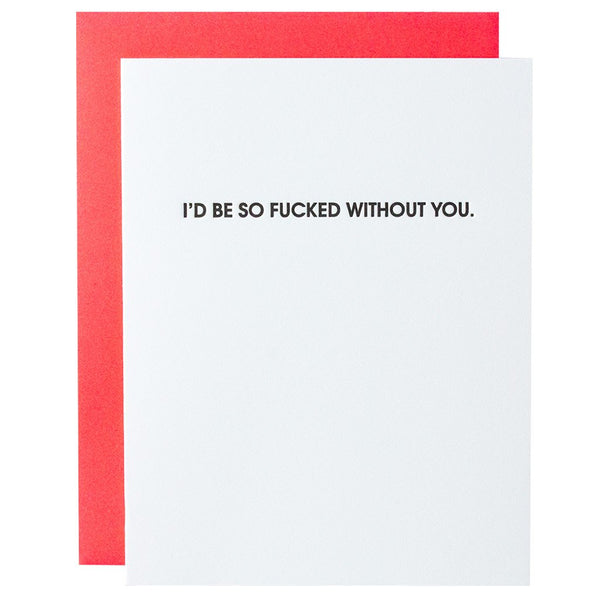 I'd Be So Fucked Without You Letterpress Card