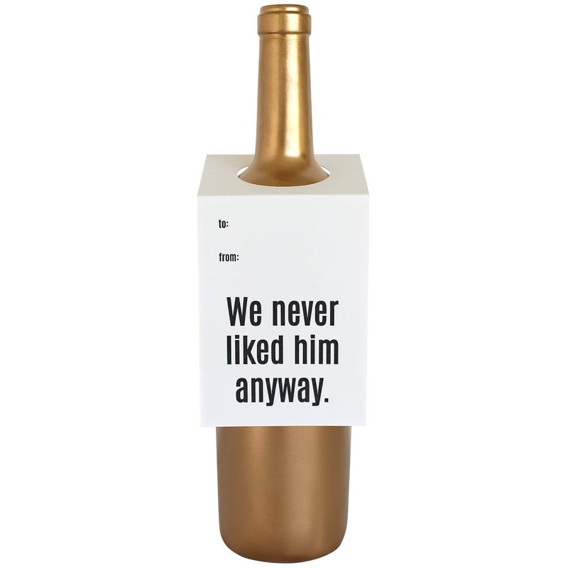 We Never Liked Him Anyway Bottle Gift Tag
